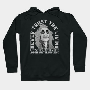 Never Trust The Living Turn on the juice and see what shakes loose Hoodie